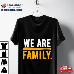 We Are Family Shirt
