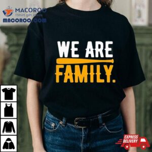 We Are Family Shirt