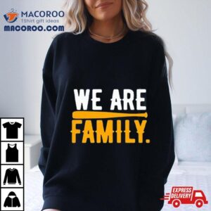 We Are Family Tshirt