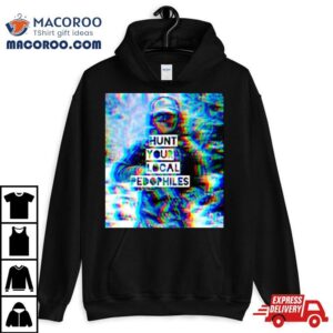 We Fight Monsters Hunt Your Local Pedophile Shirt