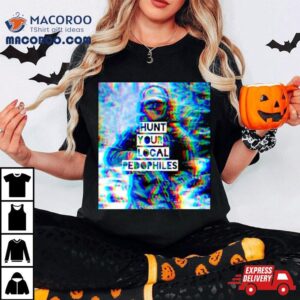 We Fight Monsters Hunt Your Local Pedophile Shirt