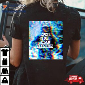 We Fight Monsters Hunt Your Local Pedophile Tshirt