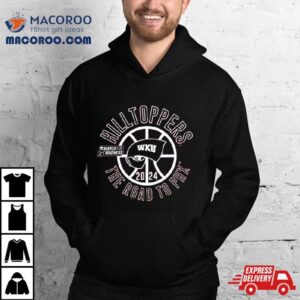 Western Kentucky Hilltoppers 2024 March Madness The Road To Phx Shirt