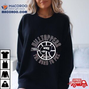 Western Kentucky Hilltoppers 2024 March Madness The Road To Phx Shirt
