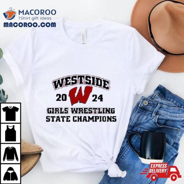 Westside 2024 Girls Wrestling State Champions T Shirt