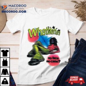 What Matter No Face No Case Shirt