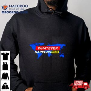 Whatever Happens Nex Tshirt