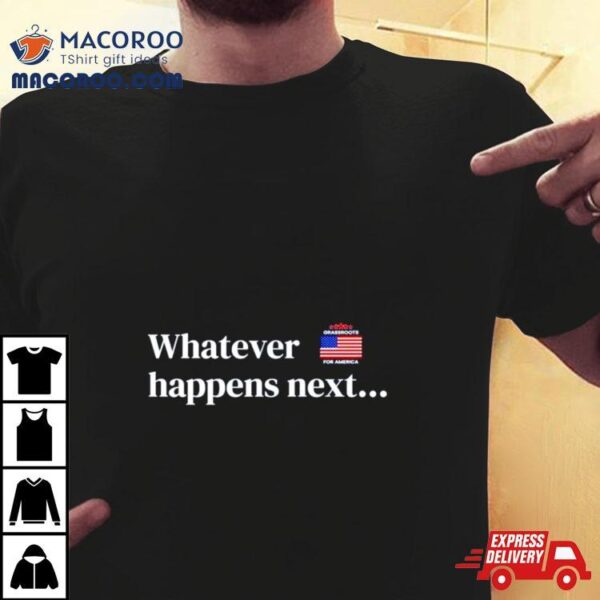 Whatever Happens Next Usa Flag Shirt