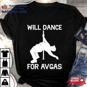 Will Dance For Avgas Shirt