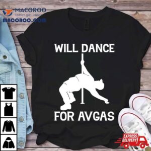 Will Dance For Avgas Tshirt