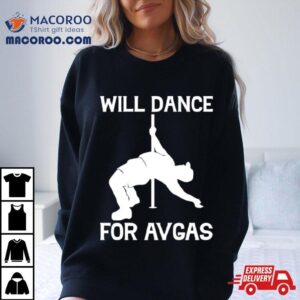 Will Dance For Avgas Tshirt
