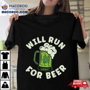 Will Run For Beer Shirt Saint Patricks Day