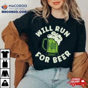 Will Run For Beer Saint Patricks Day Tshirt
