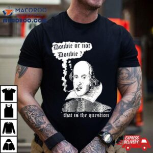 William Shakespeare Doobie Or Not Doobie That Is The Question New Shirt