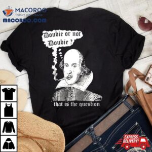 William Shakespeare Doobie Or Not Doobie That Is The Question New Shirt