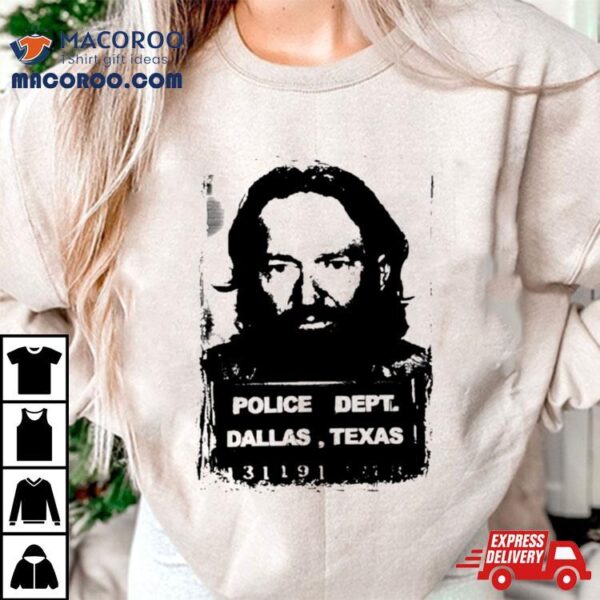 Willie Nelson Mugshot Police Dept Dallas Texas Shirt