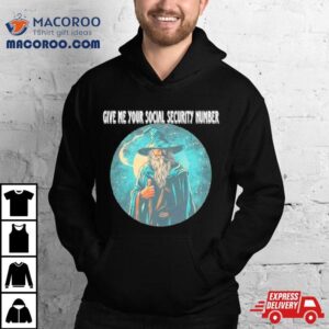 Wizard Give Me Your Social Security Number Shirt