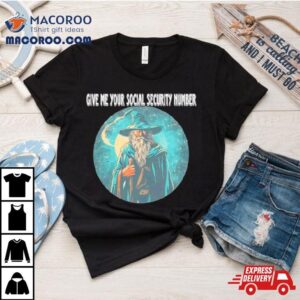 Wizard Give Me Your Social Security Number Tshirt