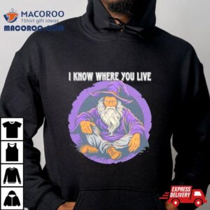 Wizard I Know Where You Live Shirt