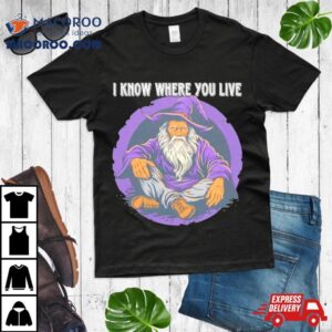 Wizard I Know Where You Live Tshirt