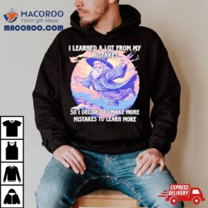 Wizard I Learn A Lot From My Mistakes So I Decided To Make More Mistakes To Learn More Tshirt