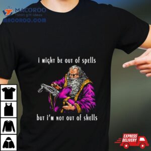 Wizard I Might Be Out Of Spells But I’m Not Out Of Shells Shirt