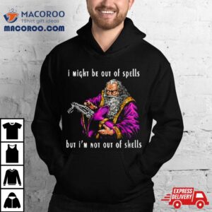 Wizard I Might Be Out Of Spells But I’m Not Out Of Shells Shirt