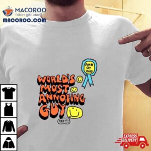 World&rsquo;s Most Annoying Guy Yay Shirt