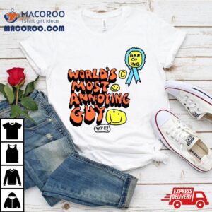 World&rsquo;s Most Annoying Guy Yay Shirt