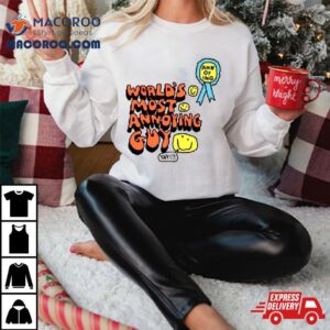 World Rsquo S Most Annoying Guy Yay Tshirt
