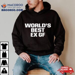 World’s Best Ex Gf Shirt