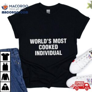 World’s Most Cooked Individual Shirt