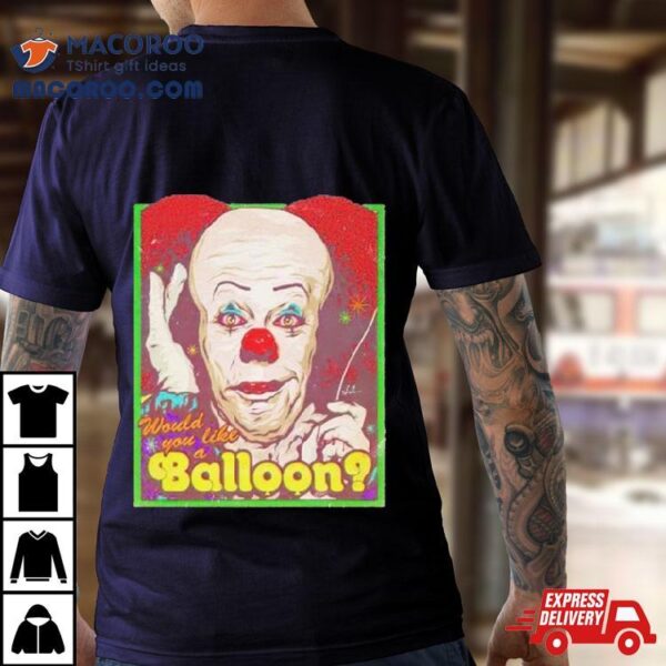 Would You Like A Balloon Shirt