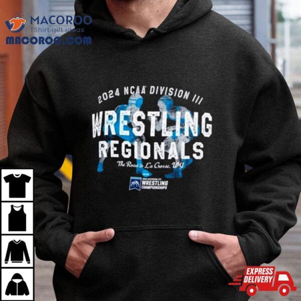 Wrestling Regionals 2024 Ncaa Division Iii The Road To La Crosse, Wi Shirt