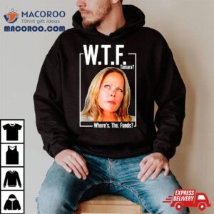 Wtf Tamara Where Rsquo S The Funds Tshirt