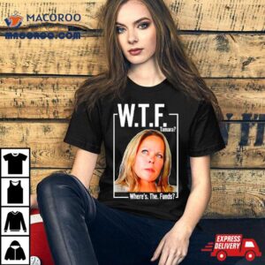 Wtf Tamara Where Rsquo S The Funds Tshirt
