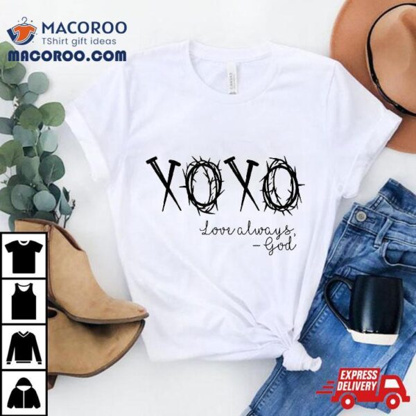 Xoxo Love Always God Shirt