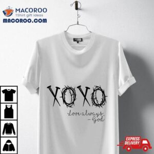 Xoxo Love Always God Tshirt