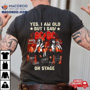 Yes I Am Old But I Saw Acdc On Stage 2024 Signatures Shirt