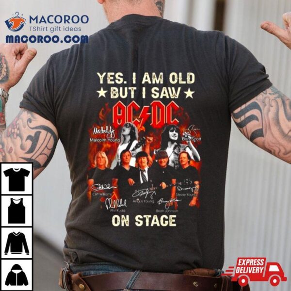 Yes I Am Old But I Saw Acdc On Stage 2024 Signatures Shirt