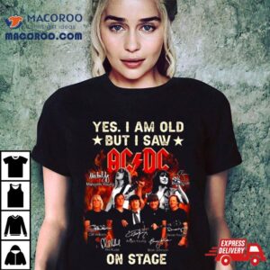 Yes I Am Old But I Saw Acdc On Stage 2024 Signatures Shirt