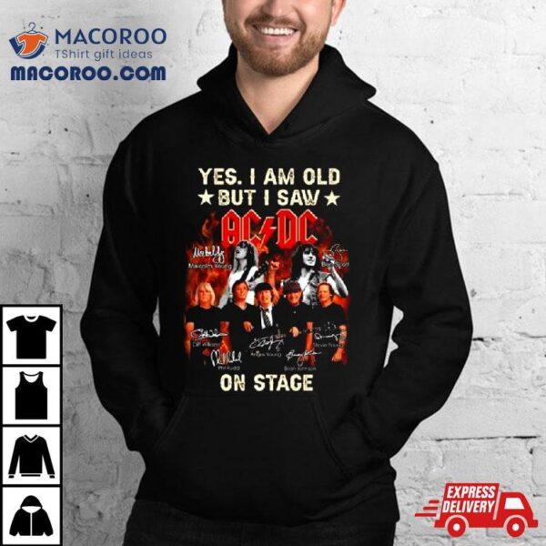 Yes I Am Old But I Saw Acdc On Stage 2024 Signatures Shirt