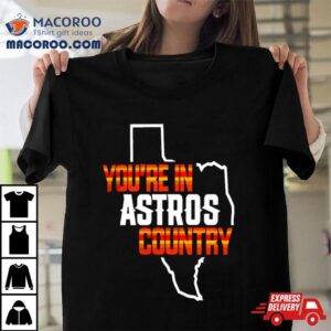 You Are In Astros Country Texas Map Baseball Shirt