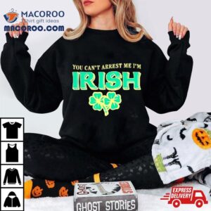 You Can Rsquo T Arrest Me I Rsquo M Irish Classic Tshirt