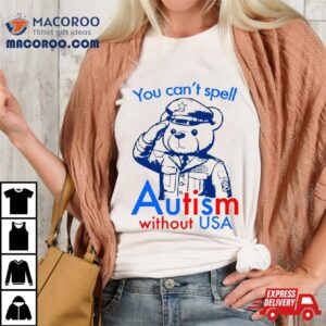 You Can Rsquo T Spell Autism Without Usa Tshirt