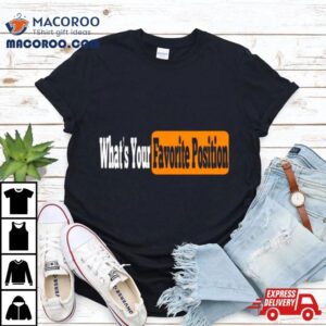 Your Favorite Position Tshirt