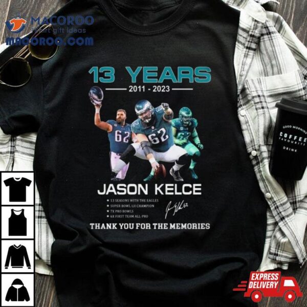 13 Years Jason Kelce Thank You For The Memories Signature Shirt