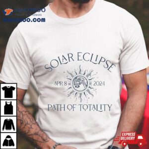 (2 Sides) Solar Eclipse 2024 Path Of Totality Total Shirt