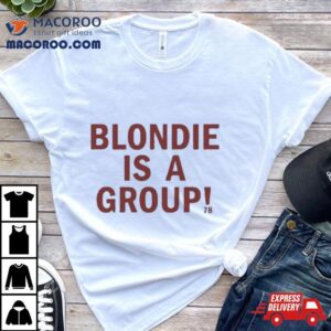 2024 Blondie Is A Group Shirt