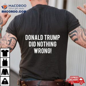 2024 Donald Trump Did Nothing Wrong Shirt